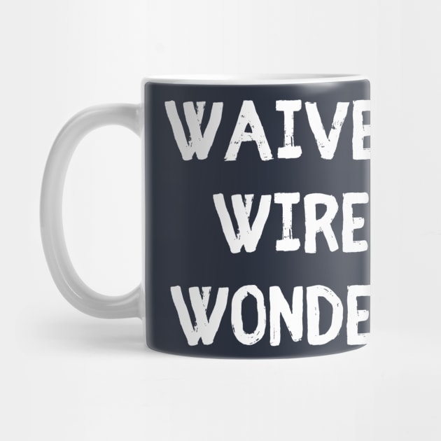 Waiver Wire Wonder by Arch City Tees